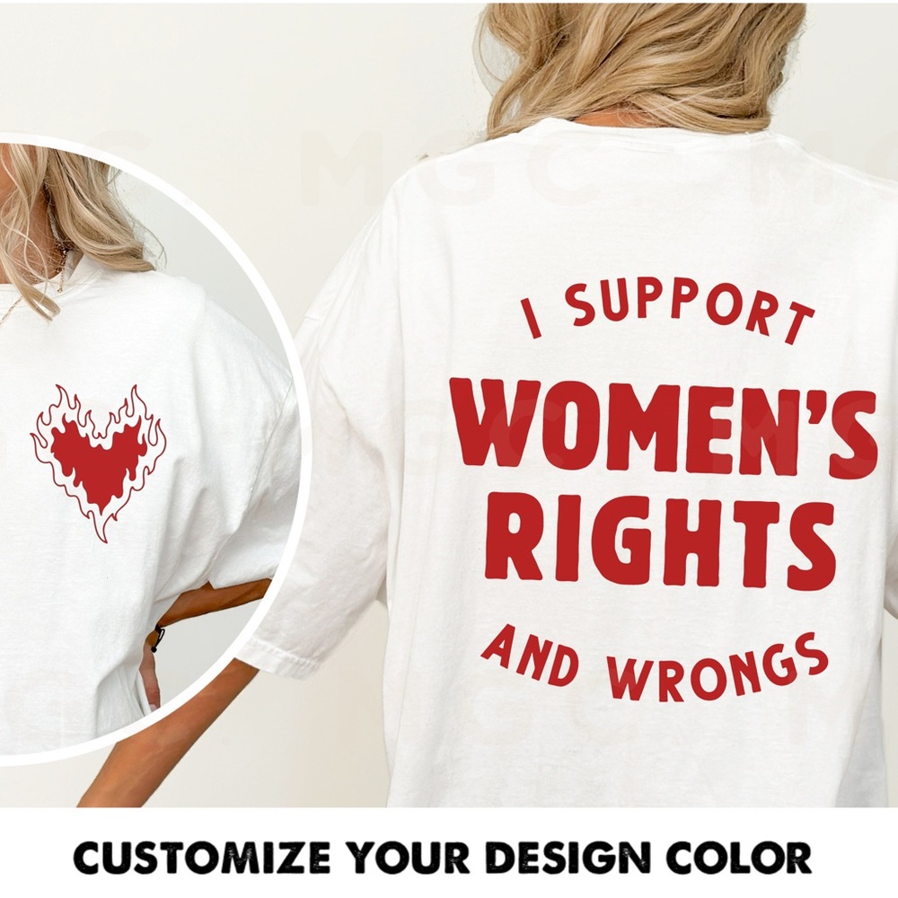 Comfort Colors I Support Women’s Rights and Wrongs shirt